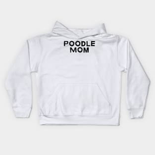 Poodle Mom - Dog Quotes Kids Hoodie